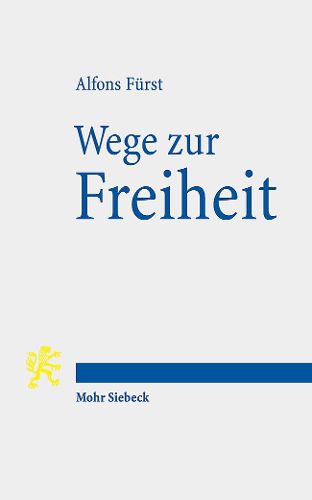 Cover image for Wege zur Freiheit: Menschliche Selbstbestimmung von Homer bis Origenes