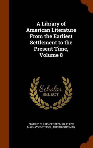 A Library of American Literature from the Earliest Settlement to the Present Time, Volume 8