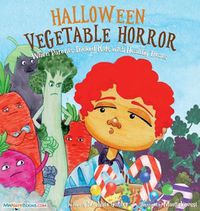 Cover image for Halloween Vegetable Horror Children's Book: When Parents Tricked Kids with Healthy Treats