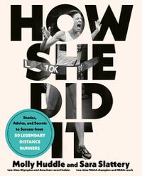 Cover image for How She Did It: Stories, Advice, and Secrets to Success from Forty Legendary Distance Runners