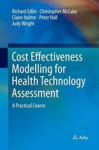 Cover image for Cost Effectiveness Modelling for Health Technology Assessment: A Practical Course