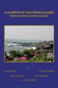 Cover image for A Glimpse of Old Peaks Island: Through Rose-Colored Glasses