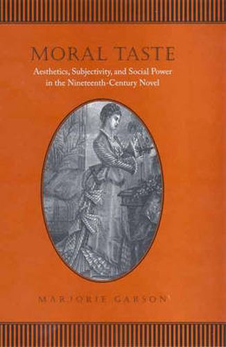Cover image for Moral Taste: Aesthetics, Subjectivity, and Social Power in the Nineteenth-Century Novel
