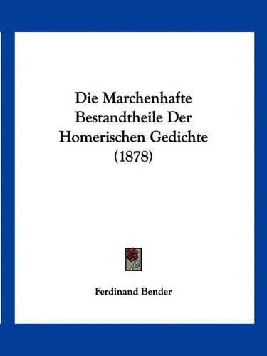 Cover image for Die Marchenhafte Bestandtheile Der Homerischen Gedichte (1878)