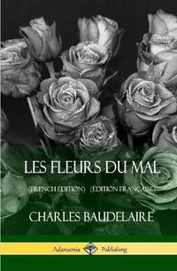 Cover image for Les Fleurs du Mal (French Edition) (?dition Fran?aise) (Hardcover)
