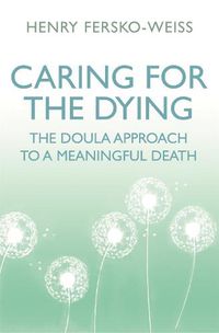 Cover image for Caring for the Dying: The Doula Approach to a Meaningful Death