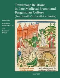 Cover image for Text/image Relations in Late Medieval French and Burgundian Culture (Fourteenth-Sixteenth Centuries)