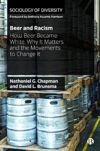 Cover image for Beer and Racism: How Beer Became White, Why It Matters, and the Movements to Change It