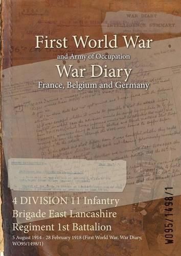 Cover image for 4 DIVISION 11 Infantry Brigade East Lancashire Regiment 1st Battalion: 5 August 1914 - 28 February 1918 (First World War, War Diary, WO95/1498/1)