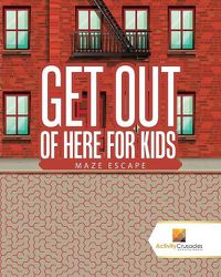 Cover image for Get Out of Here For Kids: Maze Escape