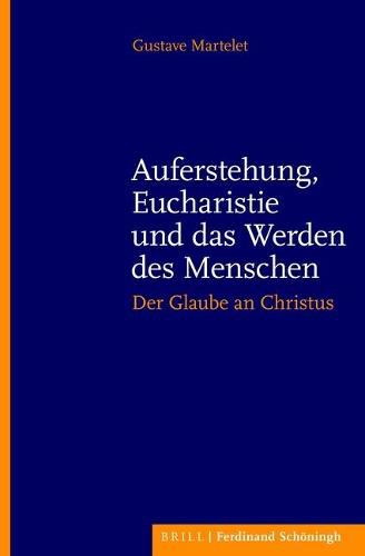 Cover image for Auferstehung, Eucharistie Und Das Werden Des Menschen: Der Glaube an Christus. Herausgegeben Von Patrick Becker. Ubersetzt Von Mechtildis Hofmann