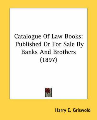 Cover image for Catalogue of Law Books: Published or for Sale by Banks and Brothers (1897)