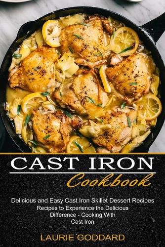 Cover image for Cast Iron Cookbook: Delicious and Easy Cast Iron Skillet Dessert Recipes (Recipes to Experience the Delicious Difference - Cooking With Cast Iron)