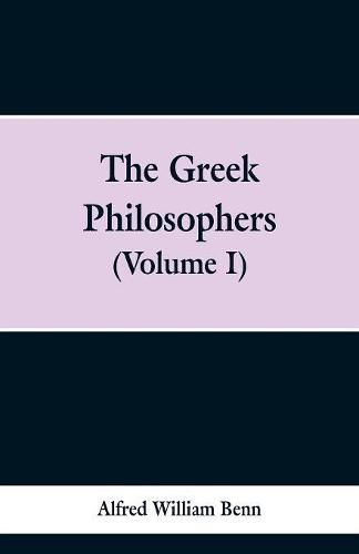 The Greek Philosophers: Volume 1