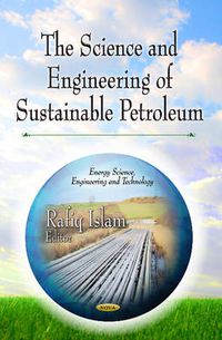 Cover image for Science & Engineering of Sustainable Petroleum