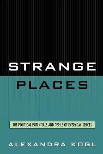 Cover image for Strange Places: The Political Potentials and Perils of Everyday Spaces