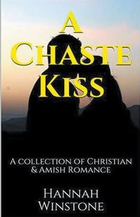 Cover image for A Chaste Kiss A Collection of Christian and Amish Romance