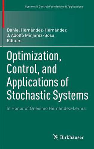 Optimization, Control, and Applications of Stochastic Systems: In Honor of Onesimo Hernandez-Lerma