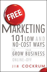 Cover image for Free Marketing: 101 Low and No-Cost Ways to Grow Your Business, Online and Off