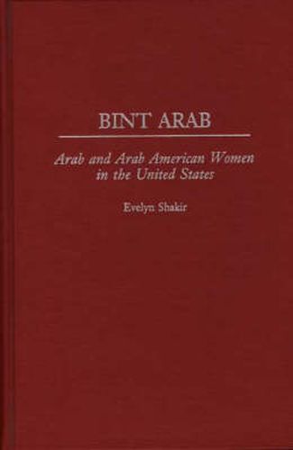 Cover image for Bint Arab: Arab and Arab American Women in the United States