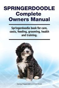 Cover image for Springerdoodle Complete Owners Manual. Springerdoodle book for care, costs, feeding, grooming, health and training.