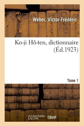 Cover image for Ko-Ji Ho-Ten, Dictionnaire. Tome 1