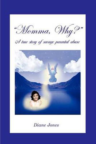 Cover image for Momma, Why?: A True Story of Savage Parental Abuse