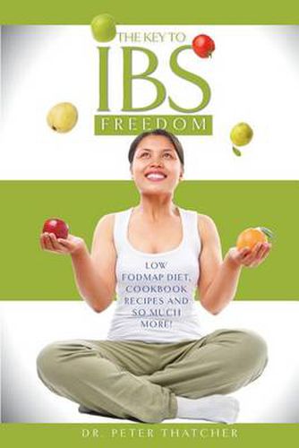 Cover image for The Key to IBS Freedom: Low FODMAP Diet, Cookbook Recipes and Much More!