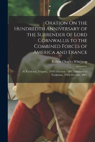 Cover image for Oration On the Hundredth Anniversary of the Surrender of Lord Cornwallis to the Combined Forces of America and France