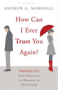 Cover image for How Can I Ever Trust You Again?: Infidelity: From Discovery to Recovery in Seven Steps