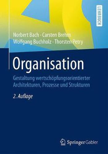 Cover image for Organisation: Gestaltung wertschoepfungsorientierter Architekturen, Prozesse und Strukturen