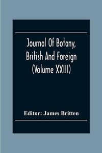 Cover image for Journal Of Botany, British And Foreign (Volume Xxiii)