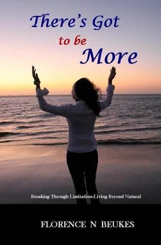 Cover image for There's Got to be More: Breaking through limitation - Living beyond natural