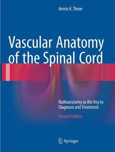 Cover image for Vascular Anatomy of the Spinal Cord: Radioanatomy as the Key to Diagnosis and Treatment