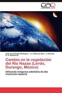 Cover image for Cambio En La Vegetacion del Rio Nazas (Lerdo, Durango, Mexico)