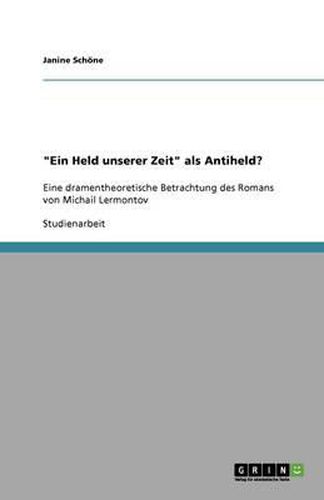 Cover image for Ein Held unserer Zeit  als Antiheld?: Eine dramentheoretische Betrachtung des Romans von Michail Lermontov