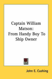 Cover image for Captain William Matson: From Handy Boy to Ship Owner