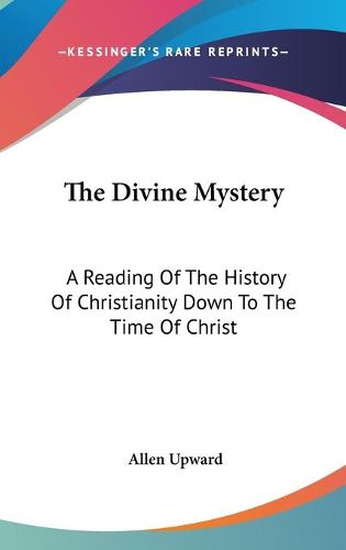 Cover image for The Divine Mystery: A Reading of the History of Christianity Down to the Time of Christ