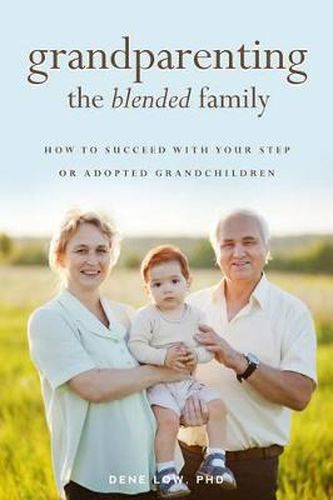 Cover image for Grandparenting the Blended Family: How to Succeed With Your Step or Adopted Grandchildren