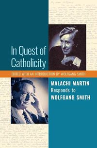 Cover image for In Quest of Catholicity: Malachi Martin Responds to Wolfgang Smith