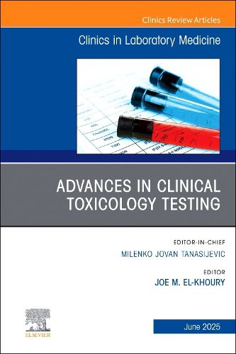 Cover image for Advances in Clinical Toxicology Testing, An Issue of the Clinics in Laboratory Medicine: Volume 45-2