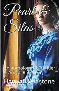 Cover image for Pearl & Silas An Anthology of Frontier & Amish Romance