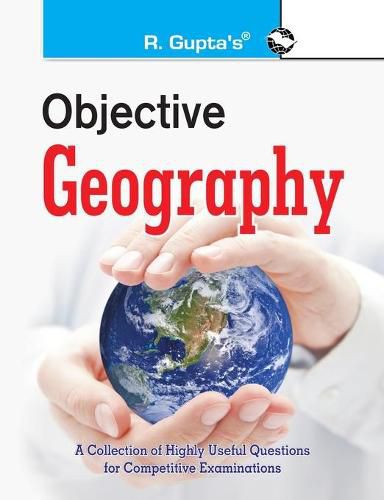 Objective Geography: Collection of Highly useful Questions for Competitive Exams