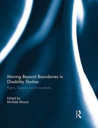 Cover image for Moving Beyond Boundaries in Disability Studies: Rights, Spaces and Innovations