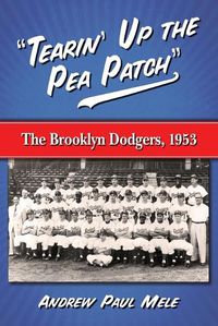 Cover image for Tearin' Up the Pea Patch: The Brooklyn Dodgers, 1953