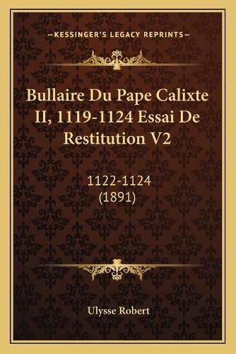 Bullaire Du Pape Calixte II, 1119-1124 Essai de Restitution V2: 1122-1124 (1891)