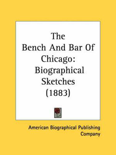 Cover image for The Bench and Bar of Chicago: Biographical Sketches (1883)