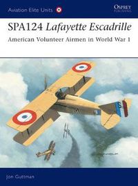 Cover image for SPA124 Lafayette Escadrille: American Volunteer Airmen in World War 1