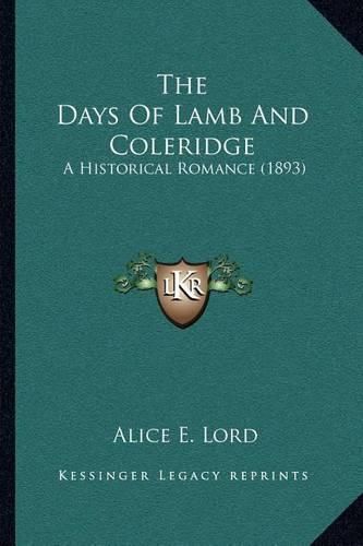 Cover image for The Days of Lamb and Coleridge: A Historical Romance (1893)