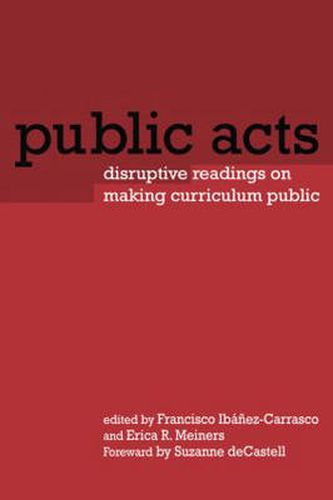 Cover image for Public acts: Disruptive readings on making curriculum public